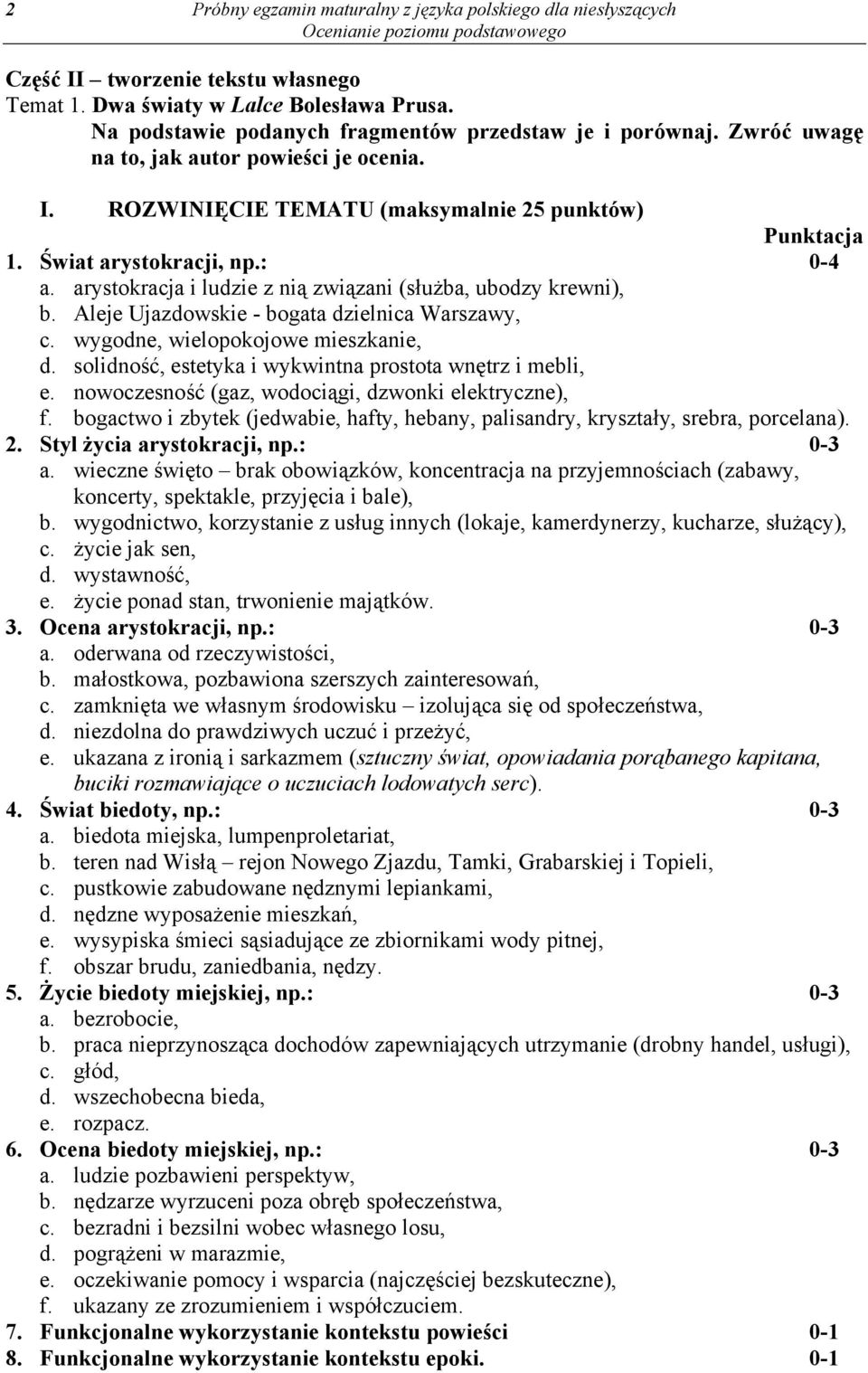 arystokracja i ludzie z nią związani (służba, ubodzy krewni), b. Aleje Ujazdowskie - bogata dzielnica Warszawy, c. wygodne, wielopokojowe mieszkanie, d.