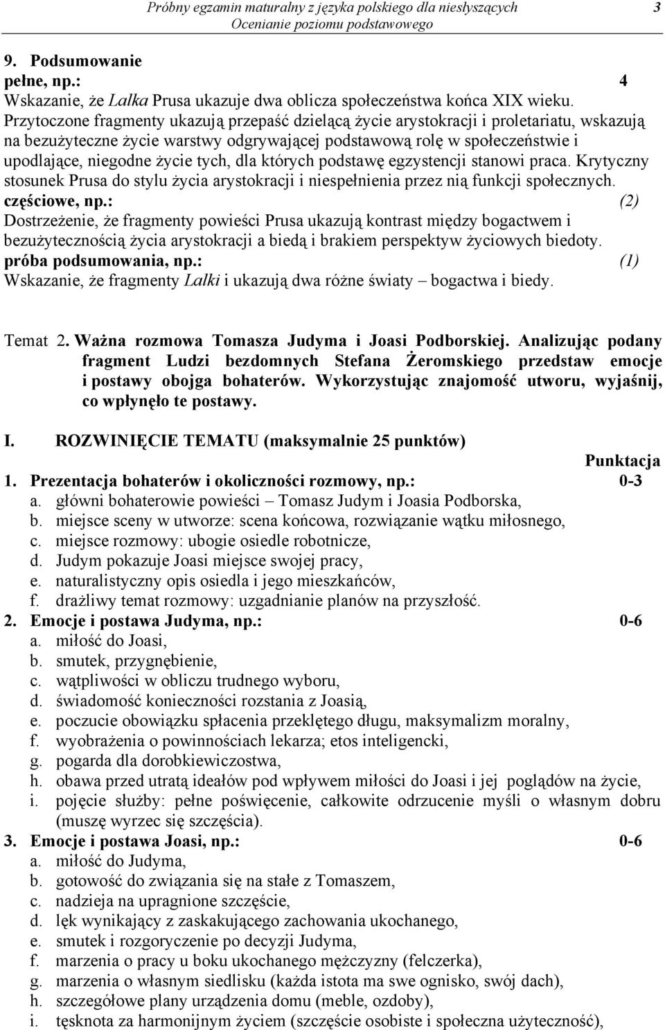 tych, dla których podstawę egzystencji stanowi praca. Krytyczny stosunek Prusa do stylu życia arystokracji i niespełnienia przez nią funkcji społecznych. częściowe, np.