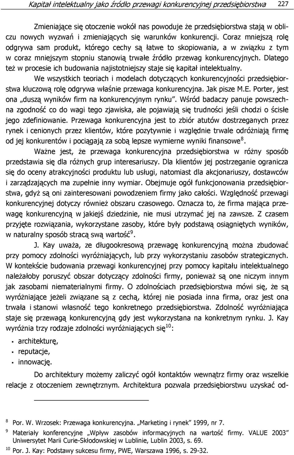 Dlatego też w procesie ich budowania najistotniejszy staje się kapitał intelektualny.