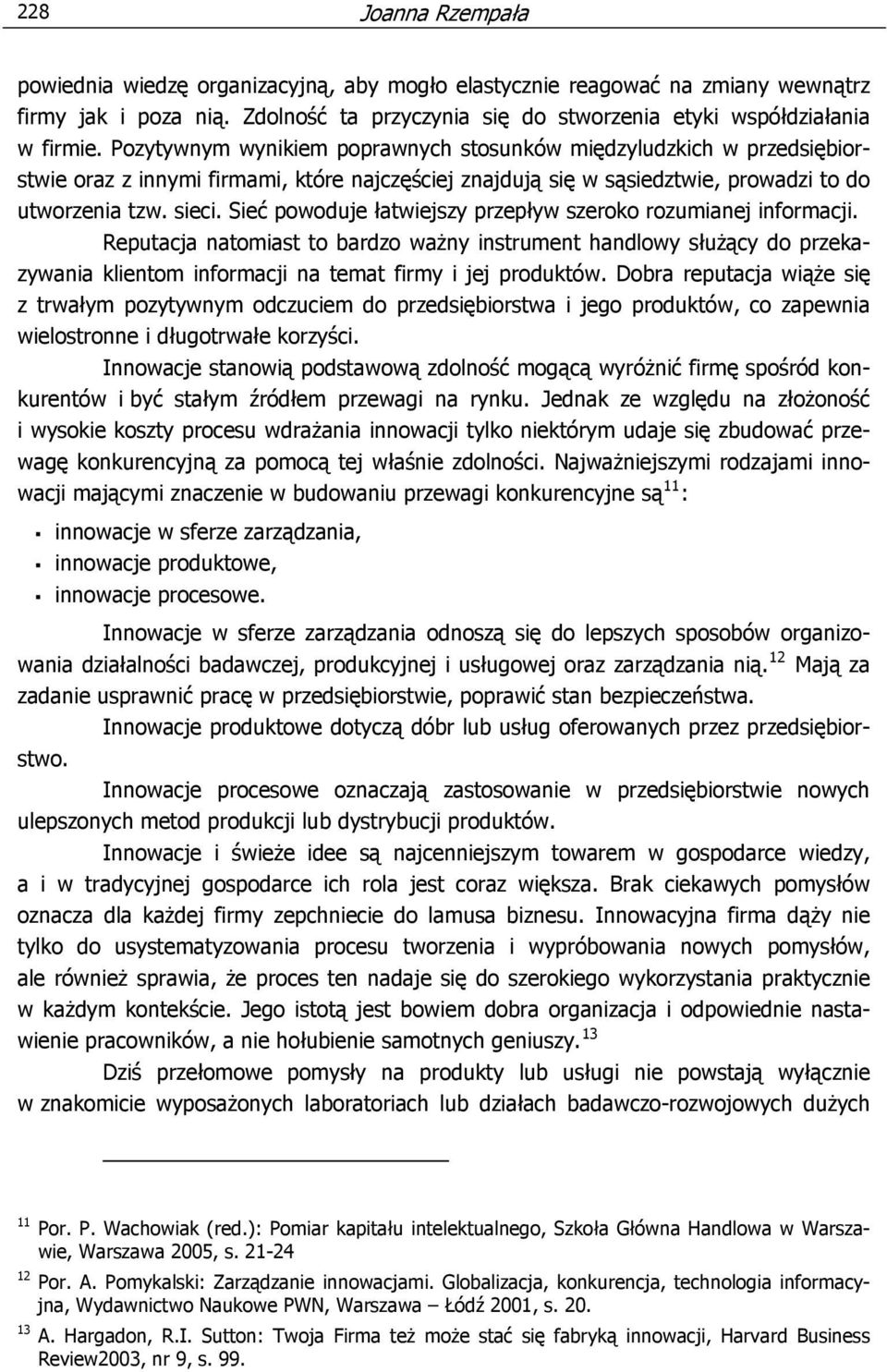 Sieć powoduje łatwiejszy przepływ szeroko rozumianej informacji. Reputacja natomiast to bardzo ważny instrument handlowy służący do przekazywania klientom informacji na temat firmy i jej produktów.