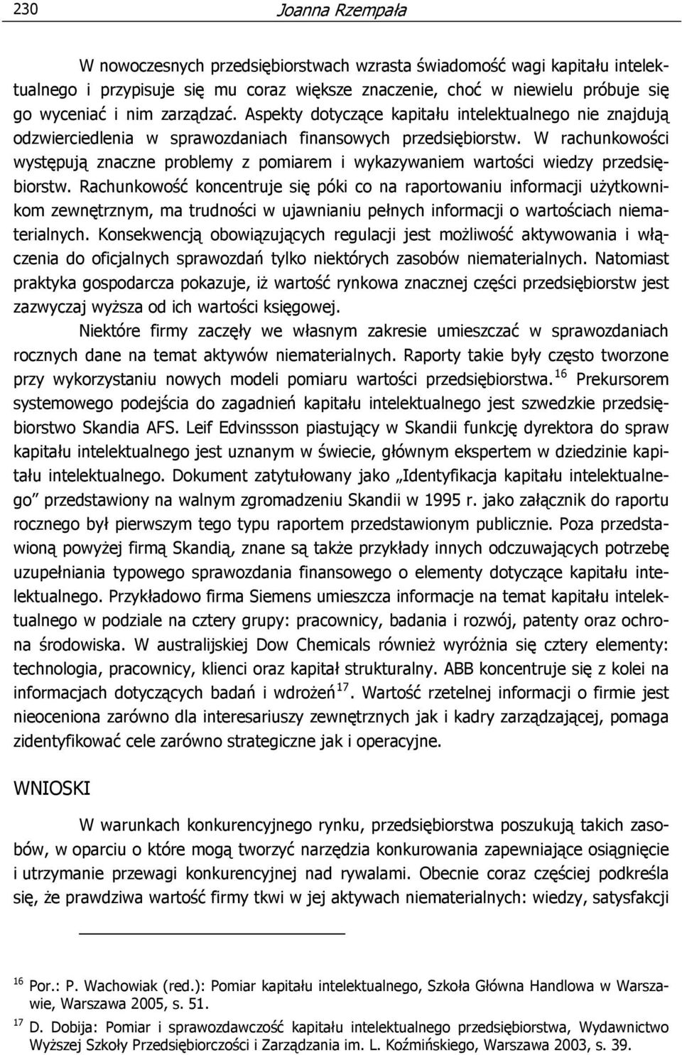 W rachunkowości występują znaczne problemy z pomiarem i wykazywaniem wartości wiedzy przedsiębiorstw.