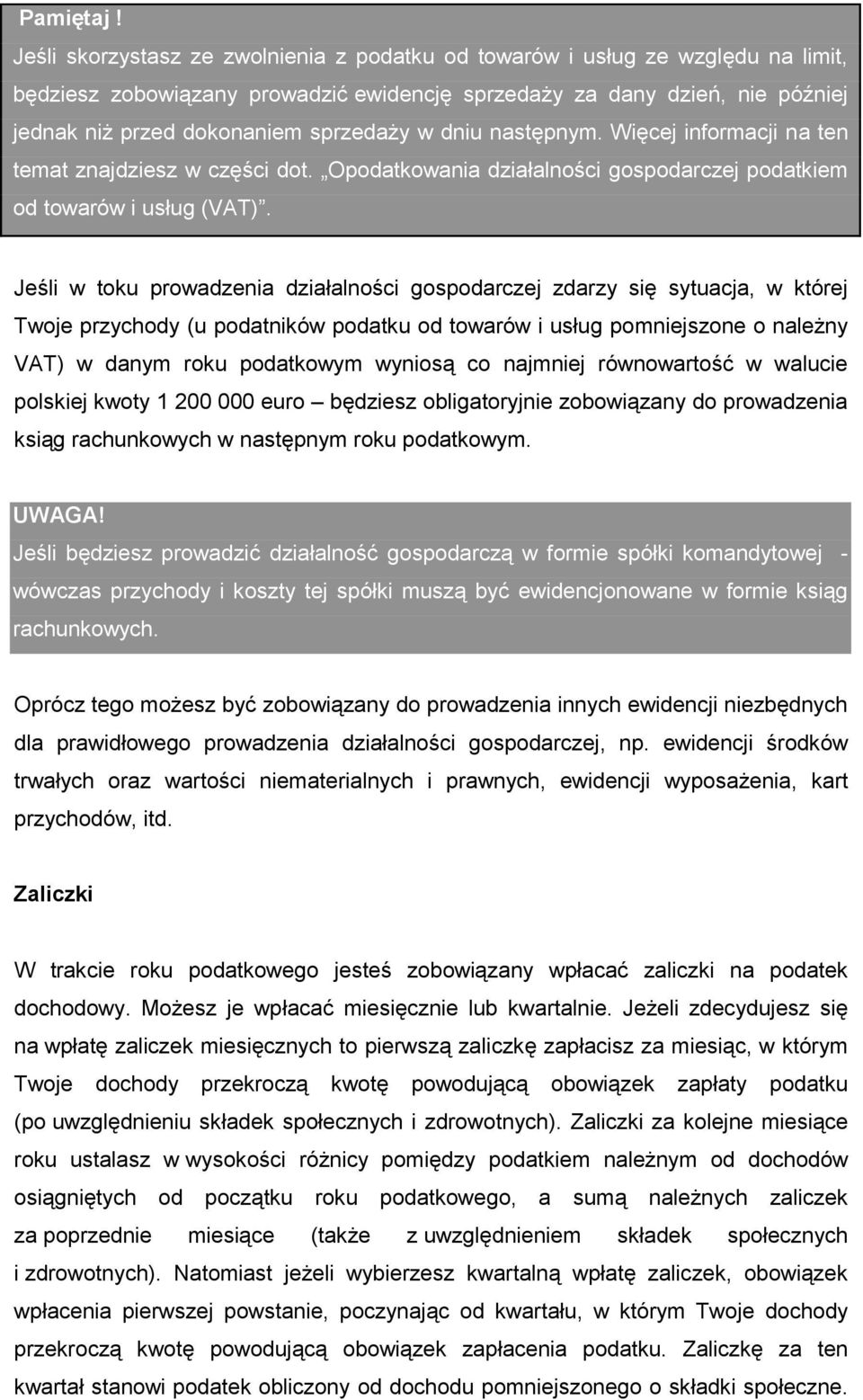 dniu następnym. Więcej informacji na ten temat znajdziesz w części dot. Opodatkowania działalności gospodarczej podatkiem od towarów i usług (VAT).