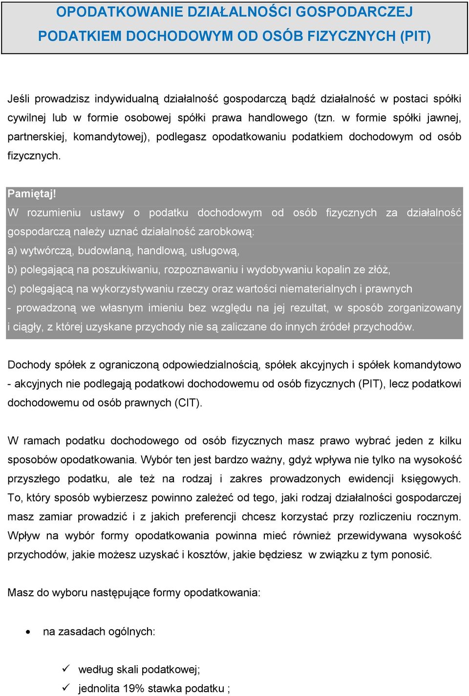 W rozumieniu ustawy o podatku dochodowym od osób fizycznych za działalność gospodarczą należy uznać działalność zarobkową: a) wytwórczą, budowlaną, handlową, usługową, b) polegającą na poszukiwaniu,