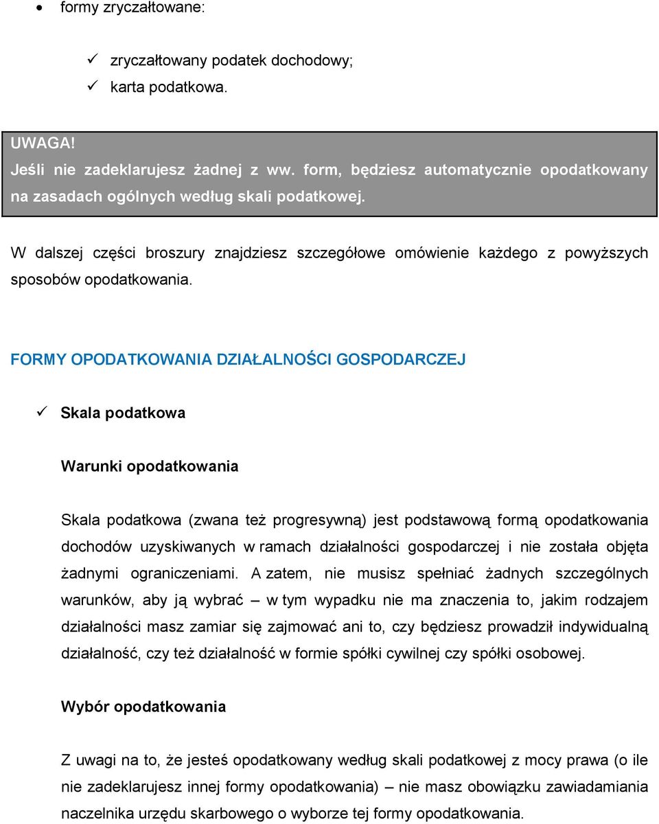 FORMY OPODATKOWANIA DZIAŁALNOŚCI GOSPODARCZEJ Skala podatkowa Warunki opodatkowania Skala podatkowa (zwana też progresywną) jest podstawową formą opodatkowania dochodów uzyskiwanych w ramach