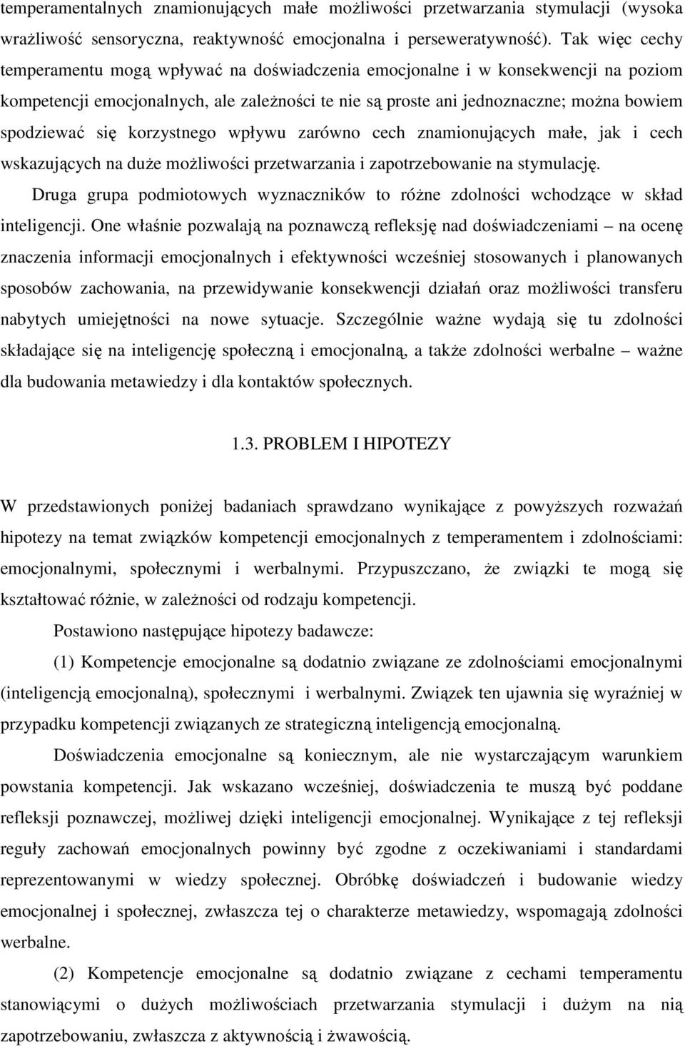 się korzystnego wpływu zarówno cech znamionujących małe, jak i cech wskazujących na duże możliwości przetwarzania i zapotrzebowanie na stymulację.