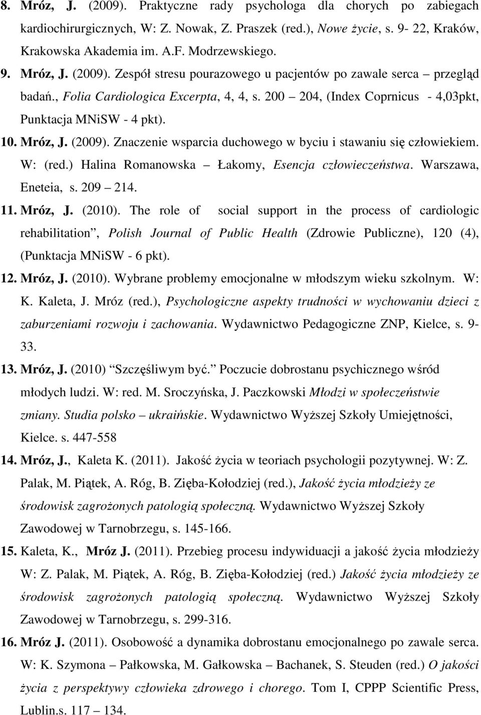 ) Halina Romanowska Łakomy, Esencja człowieczeństwa. Warszawa, Eneteia, s. 209 214. 11. Mróz, J. (2010).