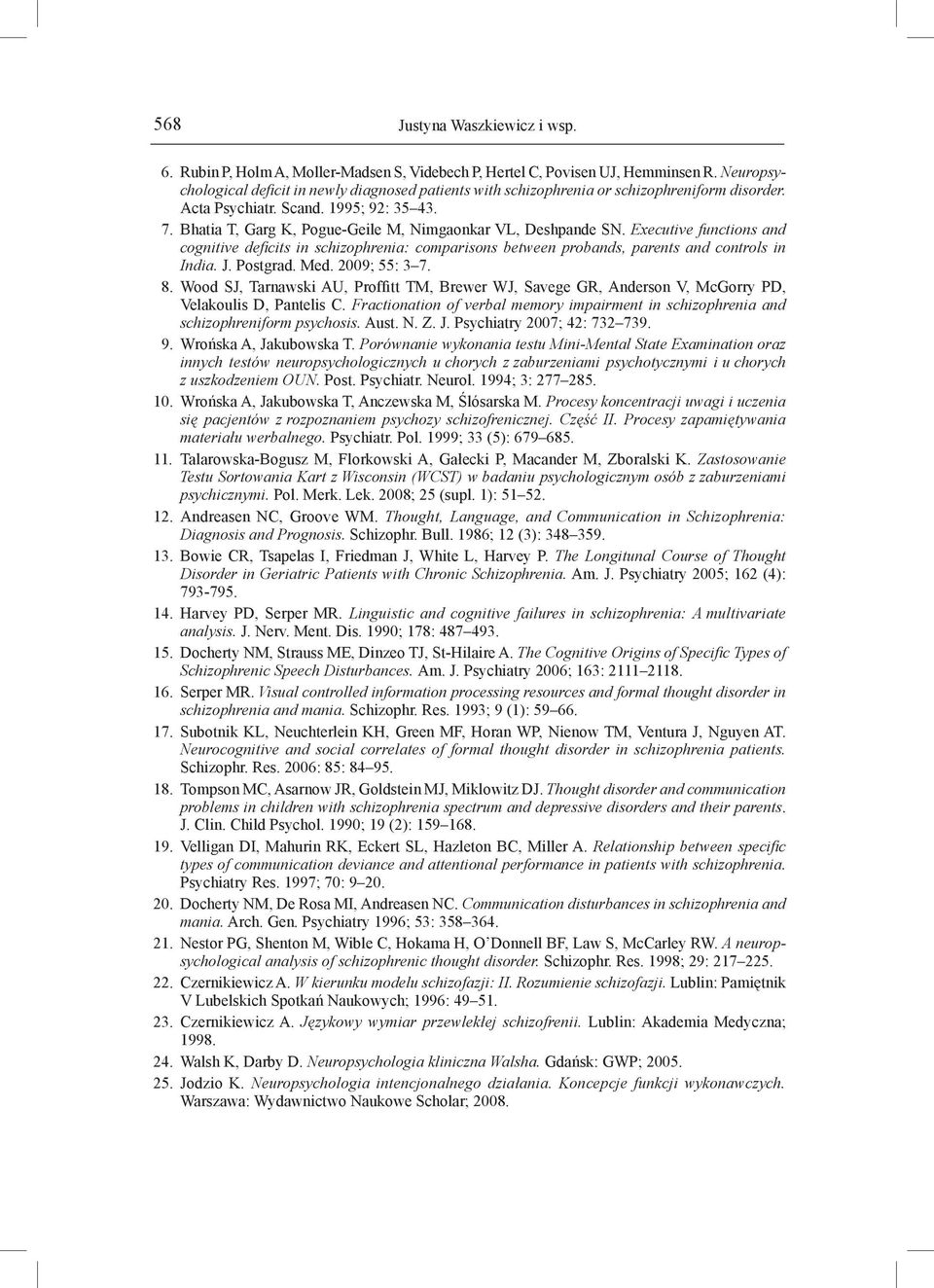 Bhatia T, Garg K, Pogue-Geile M, Nimgaonkar VL, Deshpande SN. Executive functions and cognitive deficits in schizophrenia: comparisons between probands, parents and controls in India. J. Postgrad.