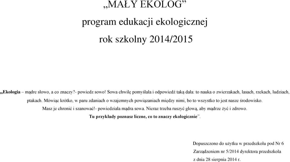 Mówiąc krótko, w paru zdaniach o wzajemnych powiązaniach między nimi, bo to wszystko to jest nasze środowisko. Masz je chronić i szanować!