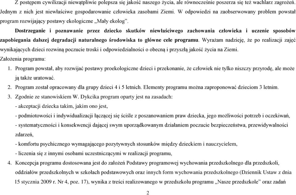 Dostrzeganie i poznawanie przez dziecko skutków niewłaściwego zachowania człowieka i uczenie sposobów zapobiegania dalszej degradacji naturalnego środowiska to główne cele programu.