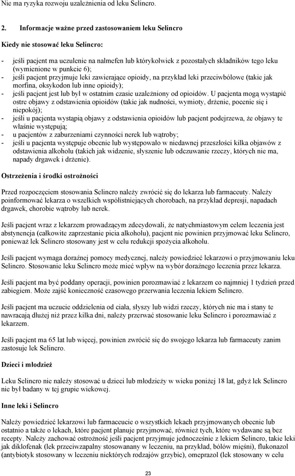 6); - jeśli pacjent przyjmuje leki zawierające opioidy, na przykład leki przeciwbólowe (takie jak morfina, oksykodon lub inne opioidy); - jeśli pacjent jest lub był w ostatnim czasie uzależniony od