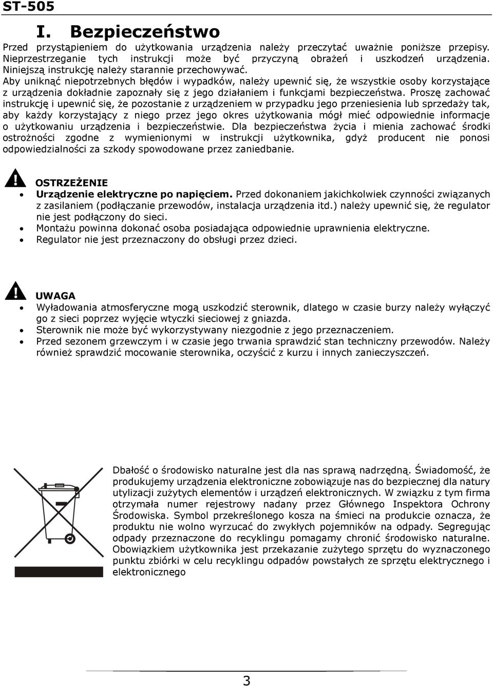 Aby uniknąć niepotrzebnych błędów i wypadków, należy upewnić się, że wszystkie osoby korzystające z urządzenia dokładnie zapoznały się z jego działaniem i funkcjami bezpieczeństwa.