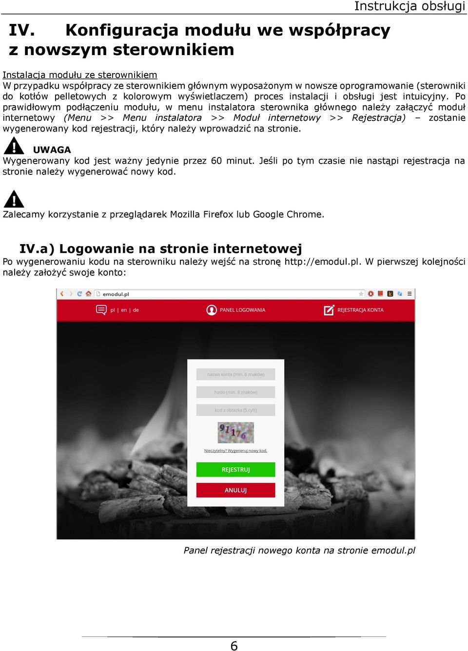 Po prawidłowym podłączeniu modułu, w menu instalatora sterownika głównego należy załączyć moduł internetowy (Menu >> Menu instalatora >> Moduł internetowy >> Rejestracja) zostanie wygenerowany kod