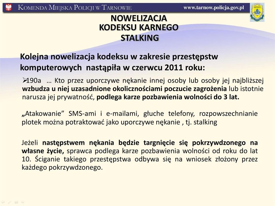 Atakowanie SMS-ami i e-mailami, głuche telefony, rozpowszechnianie plotek można potraktować jako uporczywe nękanie, tj.