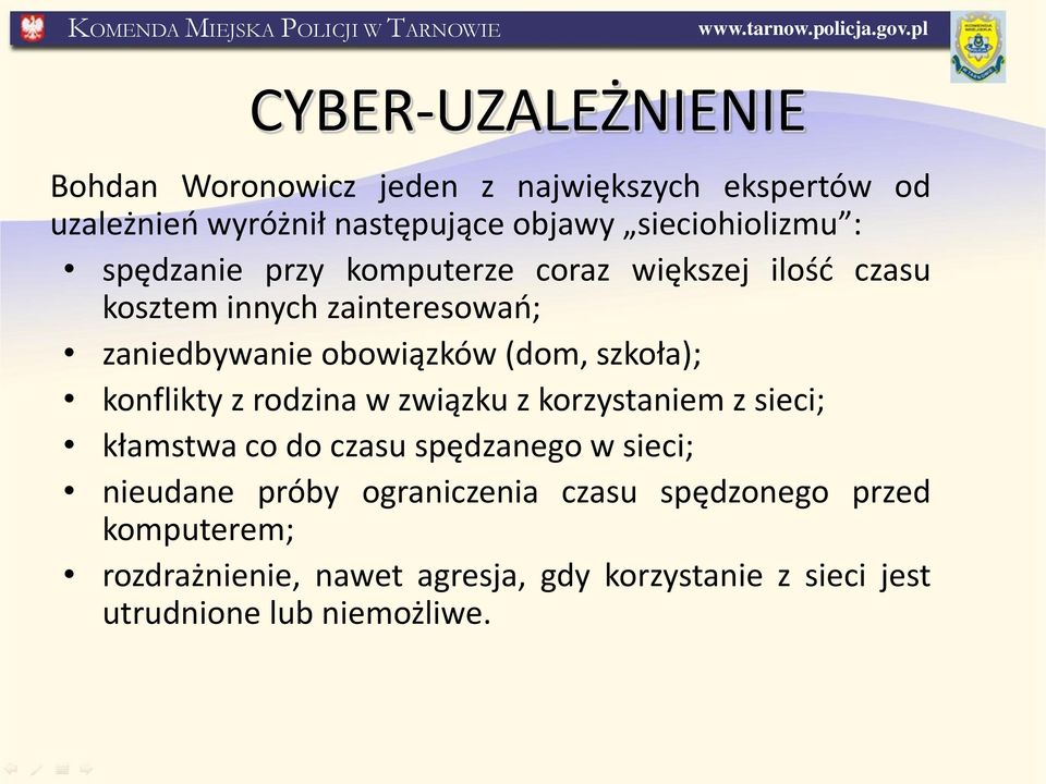 obowiązków (dom, szkoła); konflikty z rodzina w związku z korzystaniem z sieci; kłamstwa co do czasu spędzanego w sieci;