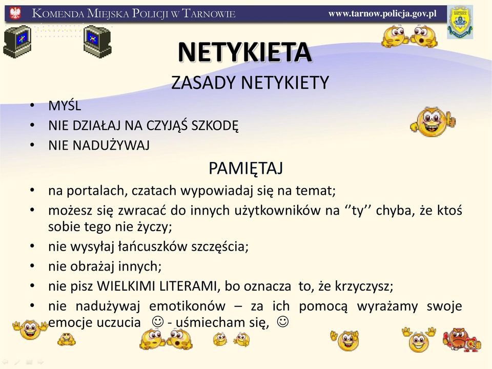 tego nie życzy; nie wysyłaj łańcuszków szczęścia; nie obrażaj innych; nie pisz WIELKIMI LITERAMI, bo