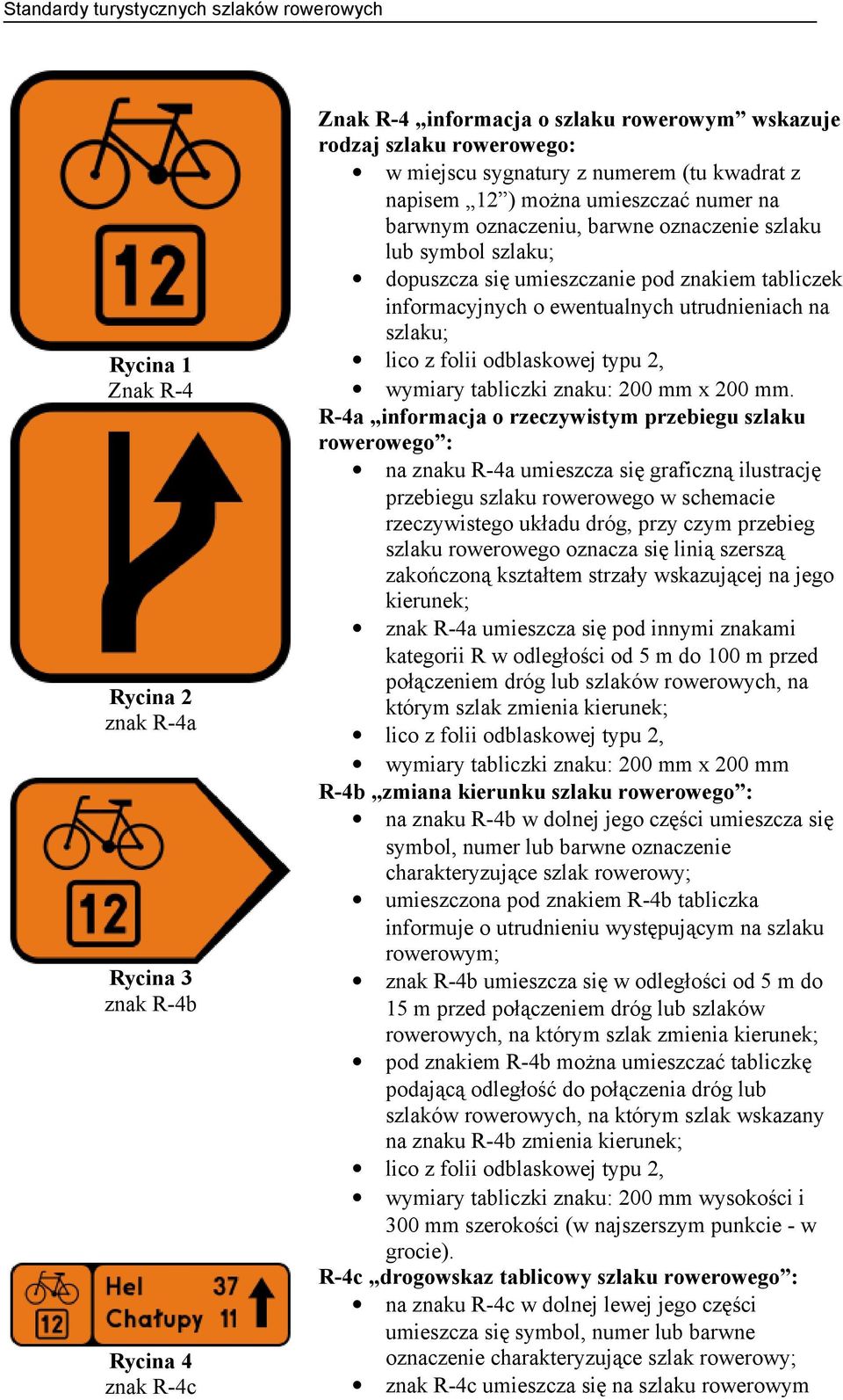 szlaku; lico z folii odblaskowej typu 2, wymiary tabliczki znaku: 200 mm x 200 mm.