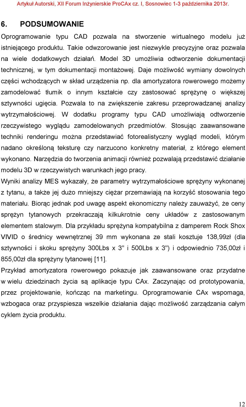 dla amortyzatora rowerowego możemy zamodelować tłumik o innym kształcie czy zastosować sprężynę o większej sztywności ugięcia.