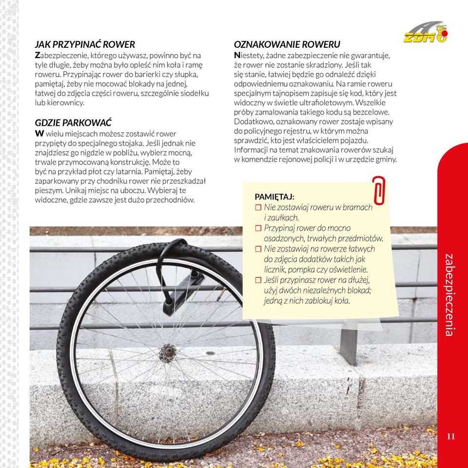 GDZIE PARKOWAĆ W wielu miejscach możesz zostawić rower przypięty do specjalnego stojaka. Jeśli jednak nie znajdziesz go nigdzie w pobliżu, wybierz mocną, trwale przymocowaną konstrukcję.