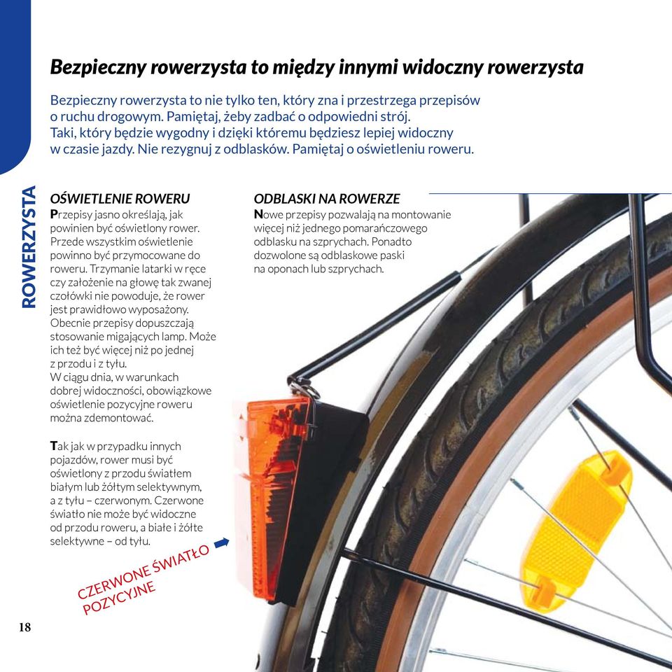 ROWERZYSTA OŚWIETLENIE ROWERU Przepisy jasno określają, jak powinien być oświetlony rower. Przede wszystkim oświetlenie powinno być przymocowane do roweru.