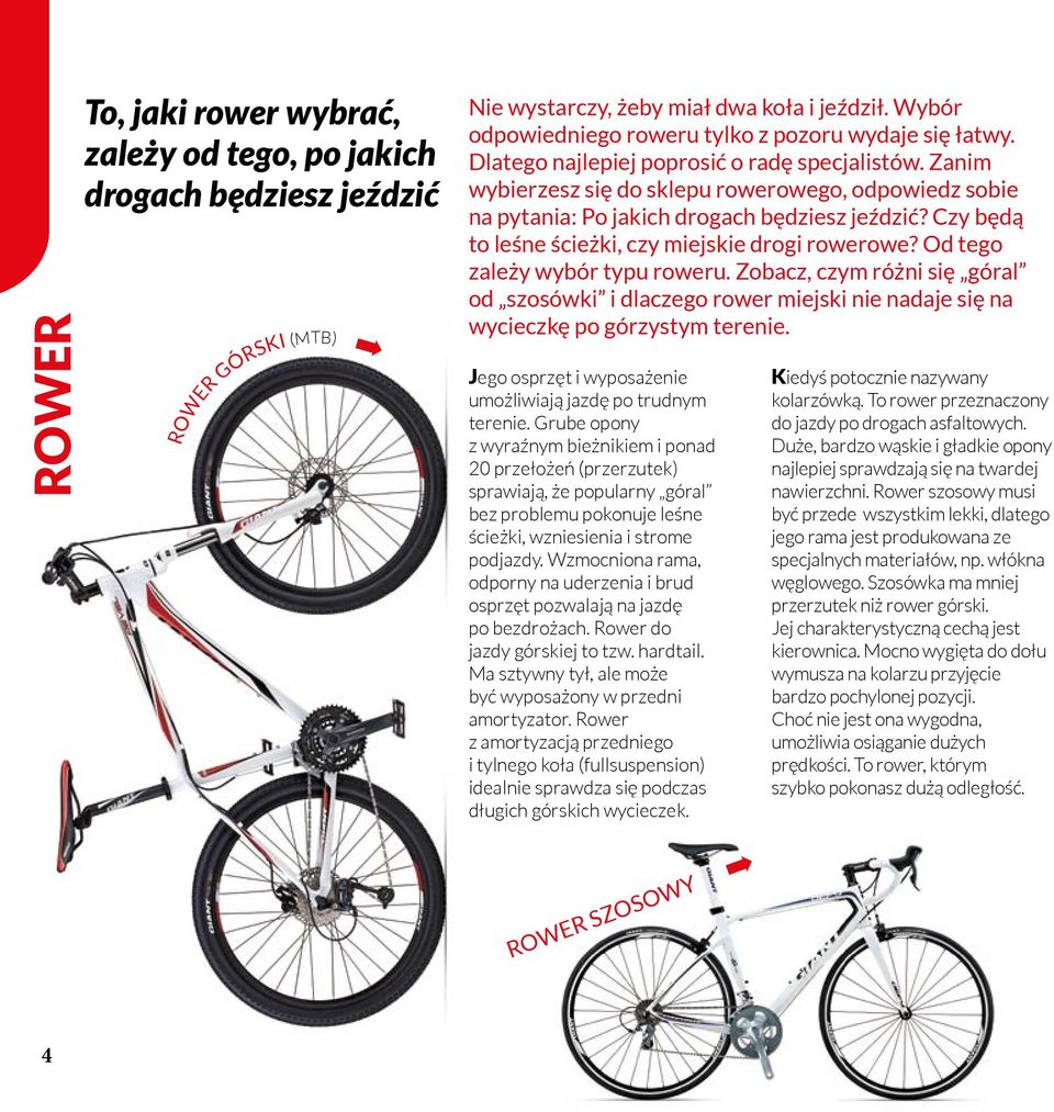 Zanim wybierzesz się do sklepu rowerowego, odpowiedz sobie na pytania: Po jakich drogach będziesz jeździć? Czy będą to leśne ścieżki, czy miejskie drogi rowerowe? Od tego zależy wybór typu roweru.