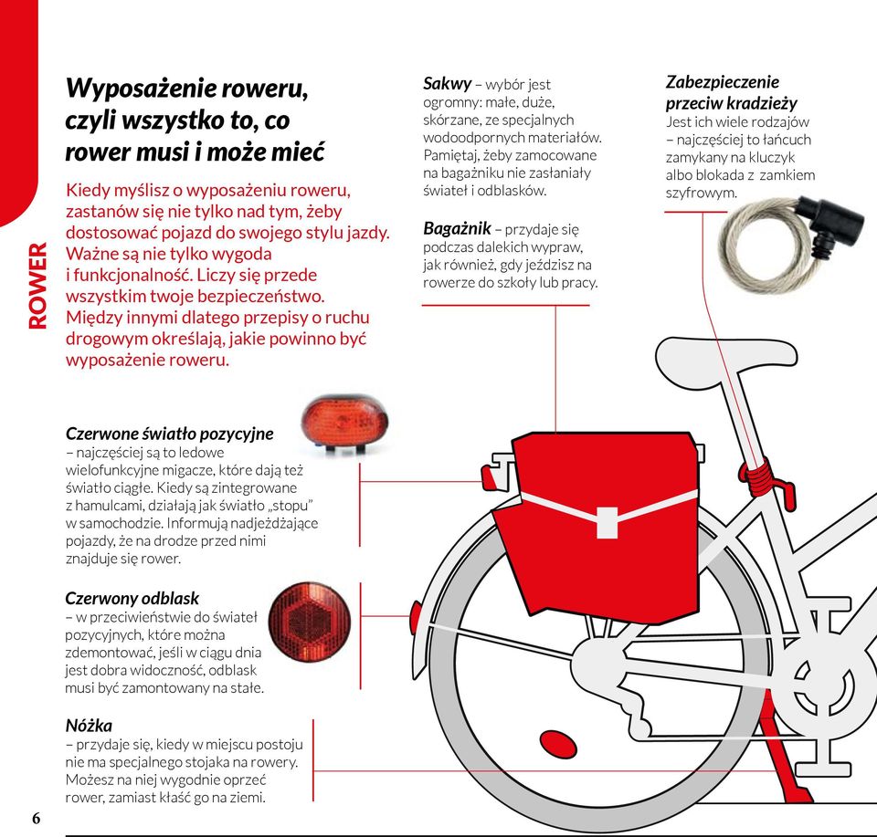 Sakwy wybór jest ogromny: małe, duże, skórzane, ze specjalnych wodoodpornych materiałów. Pamiętaj, żeby zamocowane na bagażniku nie zasłaniały świateł i odblasków.