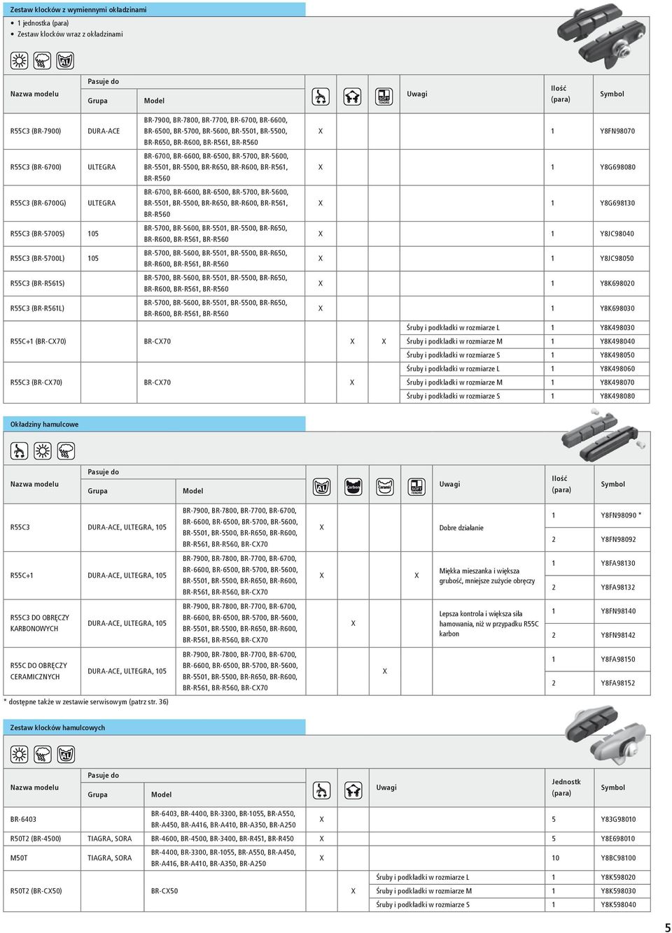 R561, X 1 Y8G68080 BR R560 R55C3 (BR 6700G) ULTEGRA BR 6700, BR 6600, BR 6500, BR 5700, BR 5600, BR 5501, BR 5500, BR R650, BR R600, BR R561, X 1 Y8G68130 BR R560 R55C3 (BR 5700S) 5 BR 5700, BR 5600,