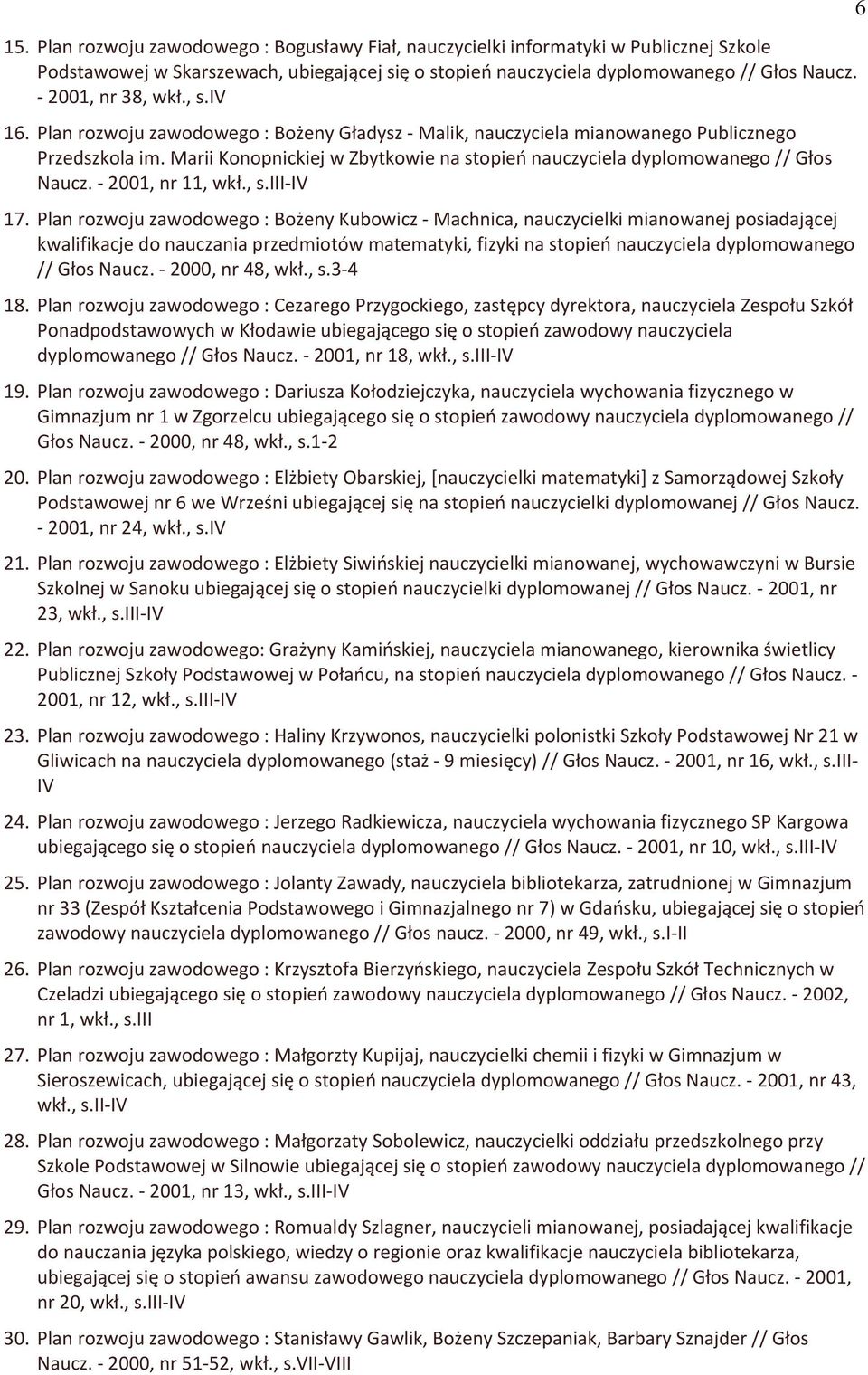 Marii Konopnickiej w Zbytkowie na stopień nauczyciela dyplomowanego // Głos Naucz. - 2001, nr 11, wkł., s.iii-iv 17.