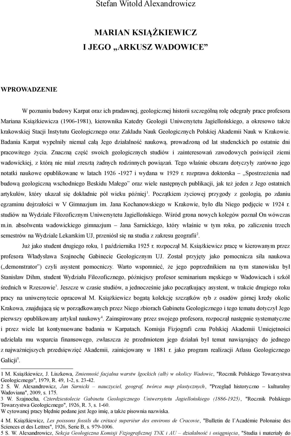 w Krakowie. Badania Karpat wypełniły niemal całą Jego działalność naukową, prowadzoną od lat studenckich po ostatnie dni pracowitego życia.