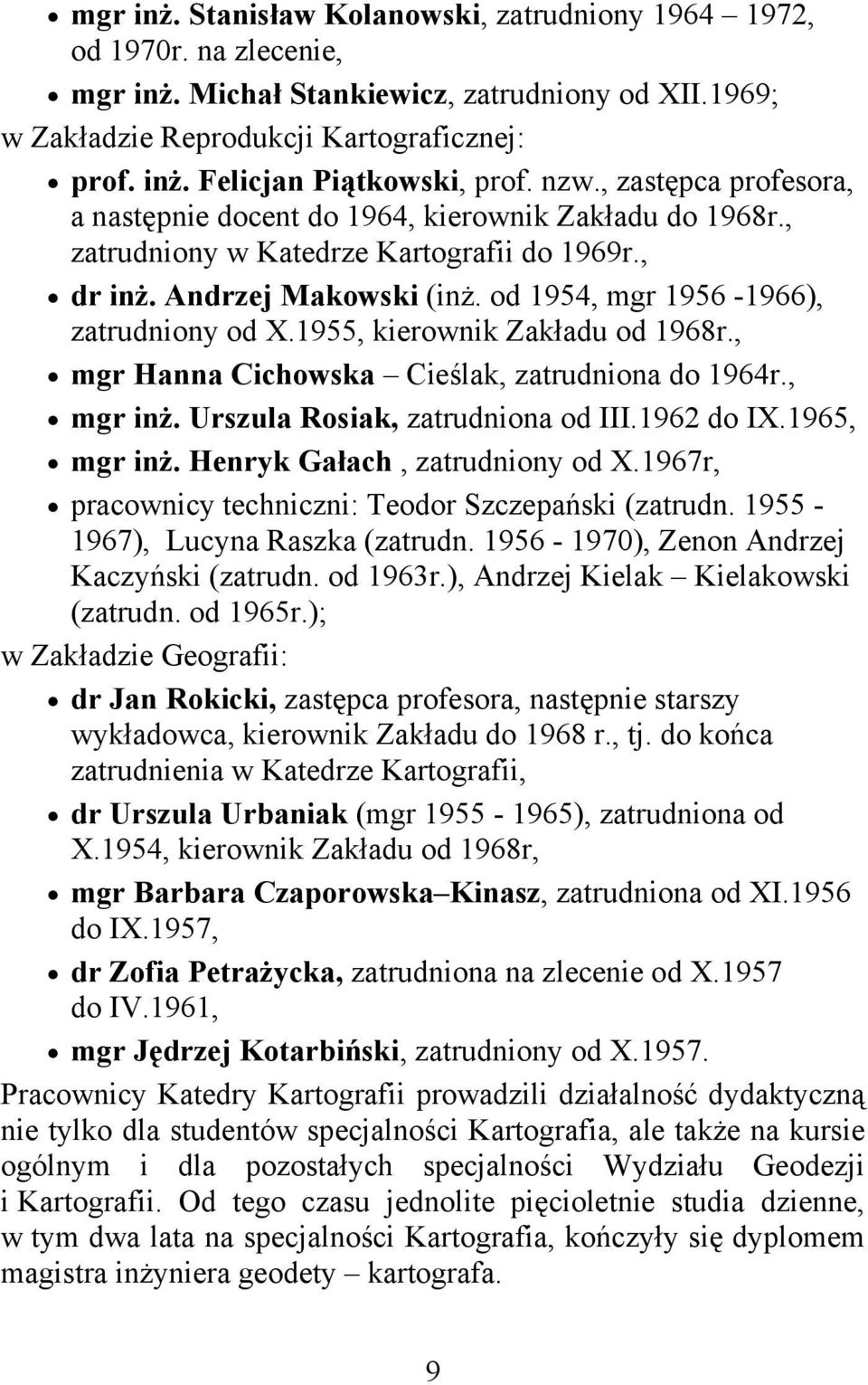 od 1954, mgr 1956-1966), zatrudniony od X.1955, kierownik Zakładu od 1968r., mgr Hanna Cichowska Cieślak, zatrudniona do 1964r., mgr inż. Urszula Rosiak, zatrudniona od III.1962 do IX.1965, mgr inż.