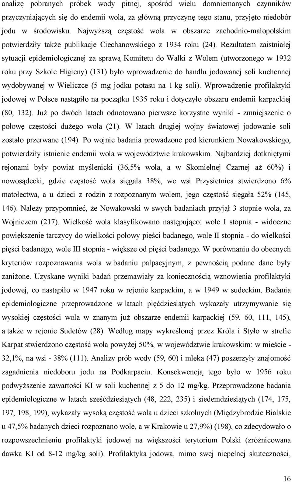 Rezultatem zaistniałej sytuacji epidemiologicznej za sprawą Komitetu do Walki z Wolem (utworzonego w 1932 roku przy Szkole Higieny) (131) było wprowadzenie do handlu jodowanej soli kuchennej