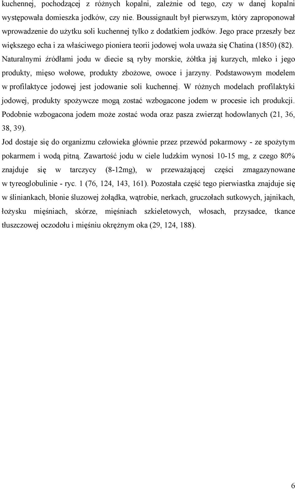 Jego prace przeszły bez większego echa i za właściwego pioniera teorii jodowej wola uważa się Chatina (1850) (82).