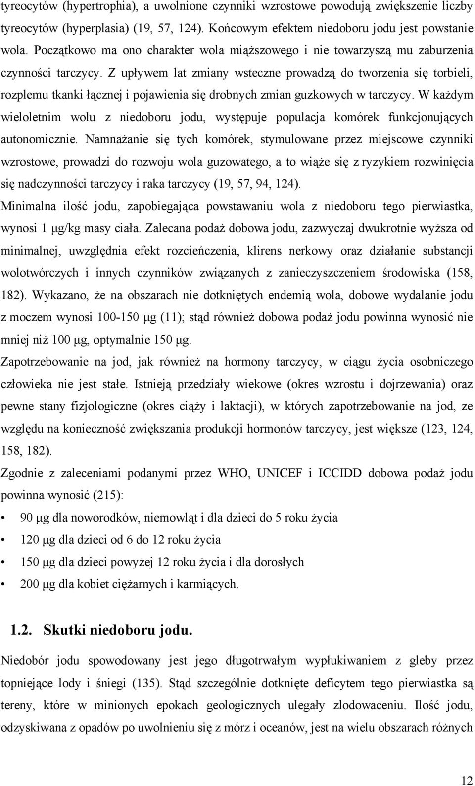 Z upływem lat zmiany wsteczne prowadzą do tworzenia się torbieli, rozplemu tkanki łącznej i pojawienia się drobnych zmian guzkowych w tarczycy.