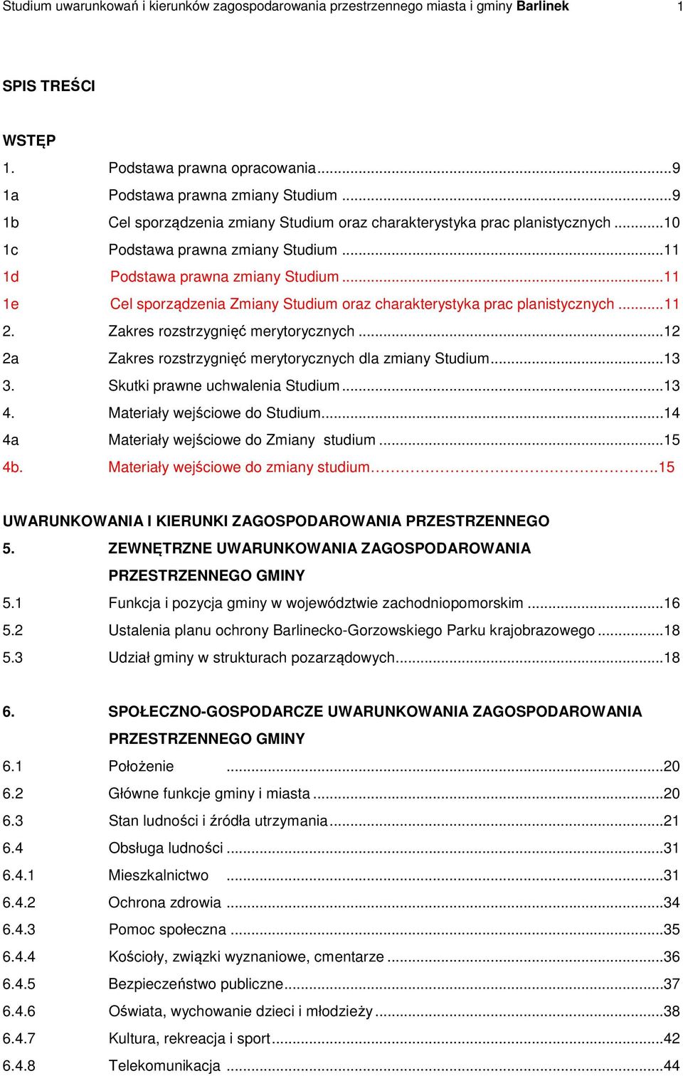 .. 11 1e Cel sporządzenia Zmiany Studium oraz charakterystyka prac planistycznych... 11 2. Zakres rozstrzygnięć merytorycznych... 12 2a Zakres rozstrzygnięć merytorycznych dla zmiany Studium... 13 3.