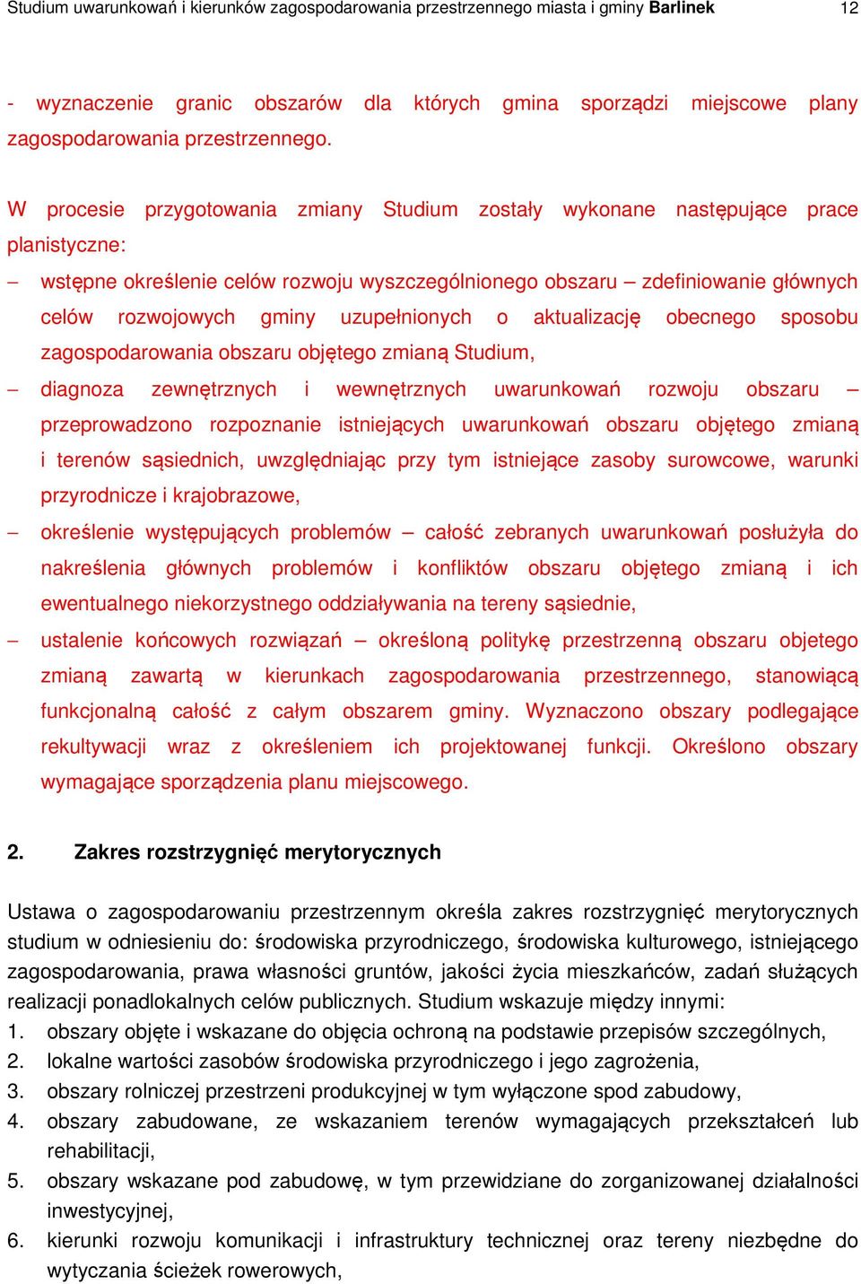 uzupełnionych o aktualizację obecnego sposobu zagospodarowania obszaru objętego zmianą Studium, diagnoza zewnętrznych i wewnętrznych uwarunkowań rozwoju obszaru przeprowadzono rozpoznanie