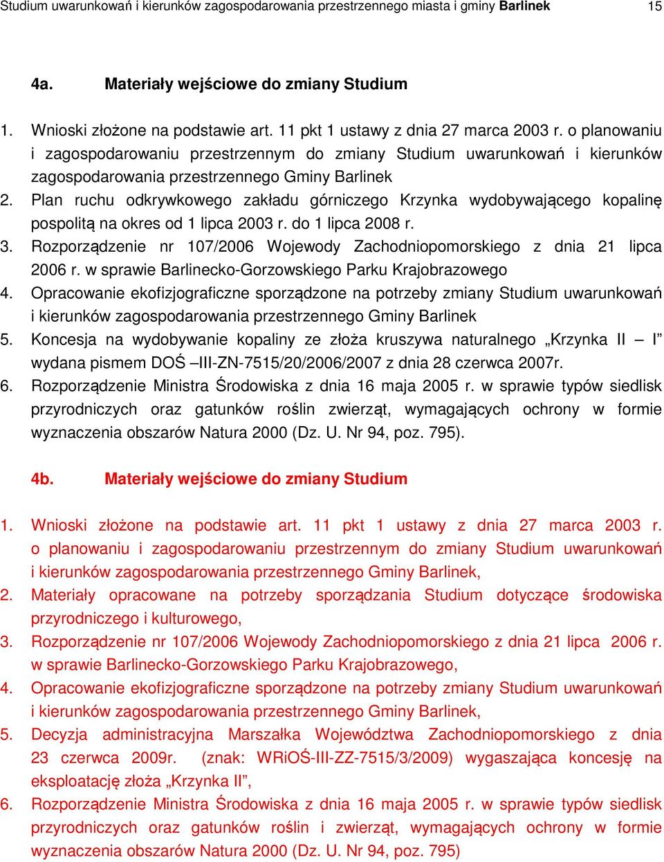 Plan ruchu odkrywkowego zakładu górniczego Krzynka wydobywającego kopalinę pospolitą na okres od 1 lipca 2003 r. do 1 lipca 2008 r. 3.