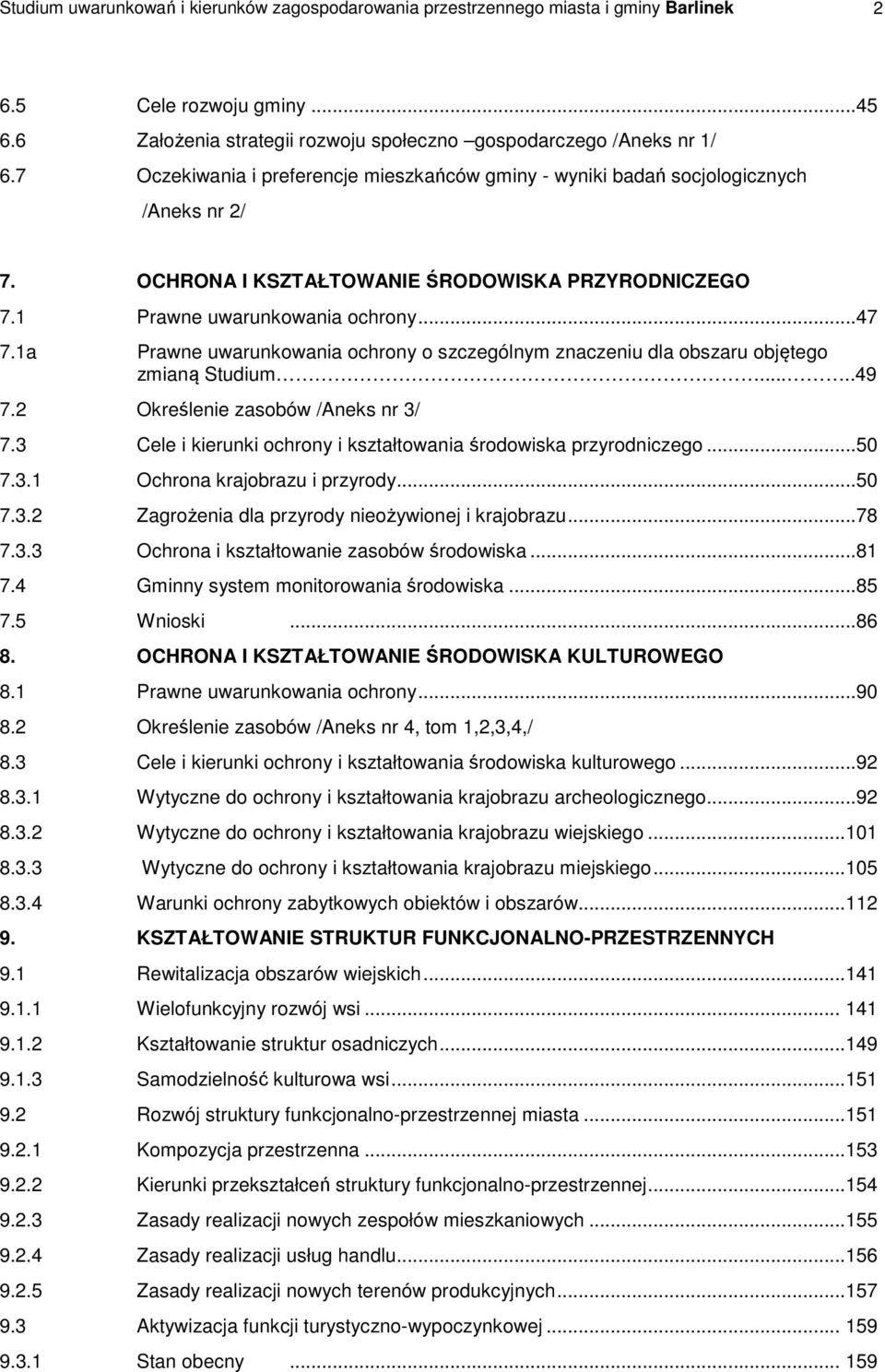 1a Prawne uwarunkowania ochrony o szczególnym znaczeniu dla obszaru objętego zmianą Studium.....49 7.2 Określenie zasobów /Aneks nr 3/ 7.