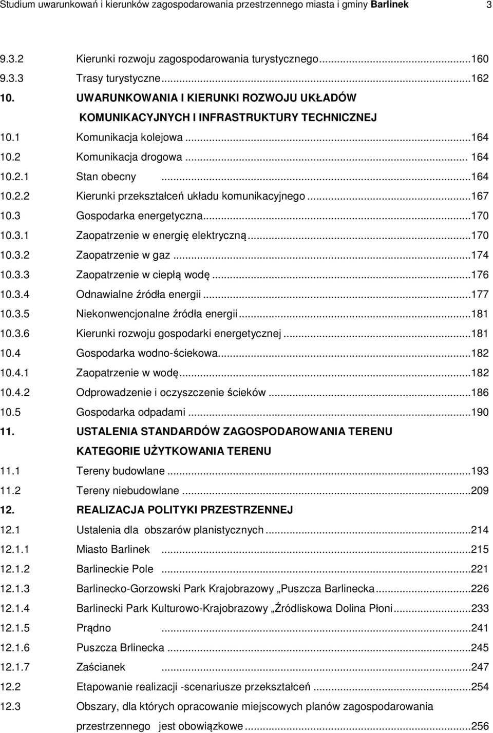 .. 167 10.3 Gospodarka energetyczna... 170 10.3.1 Zaopatrzenie w energię elektryczną... 170 10.3.2 Zaopatrzenie w gaz... 174 10.3.3 Zaopatrzenie w ciepłą wodę... 176 10.3.4 Odnawialne źródła energii.