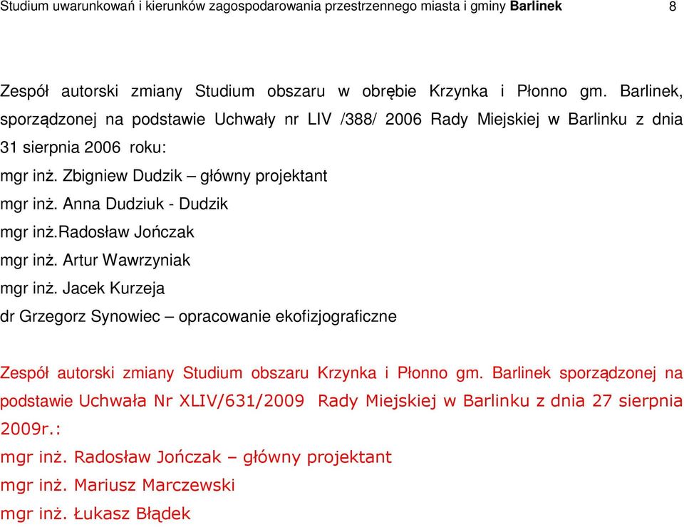 Anna Dudziuk Dudzik mgr inż.radosław Jończak mgr inż. Artur Wawrzyniak mgr inż.