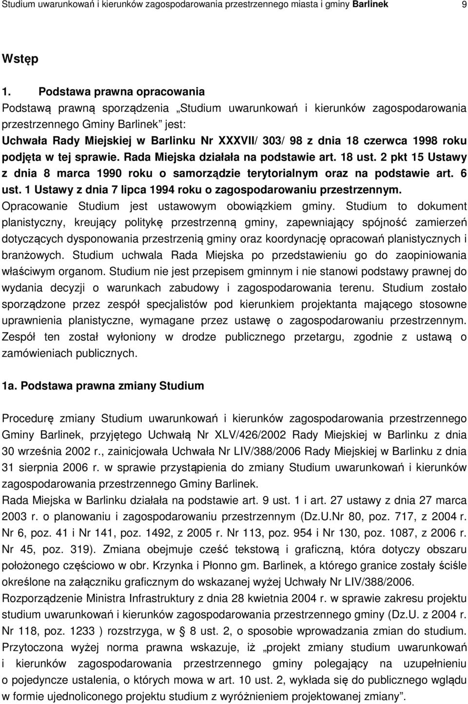 dnia 18 czerwca 1998 roku podjęta w tej sprawie. Rada Miejska działała na podstawie art. 18 ust. 2 pkt 15 Ustawy z dnia 8 marca 1990 roku o samorządzie terytorialnym oraz na podstawie art. 6 ust.