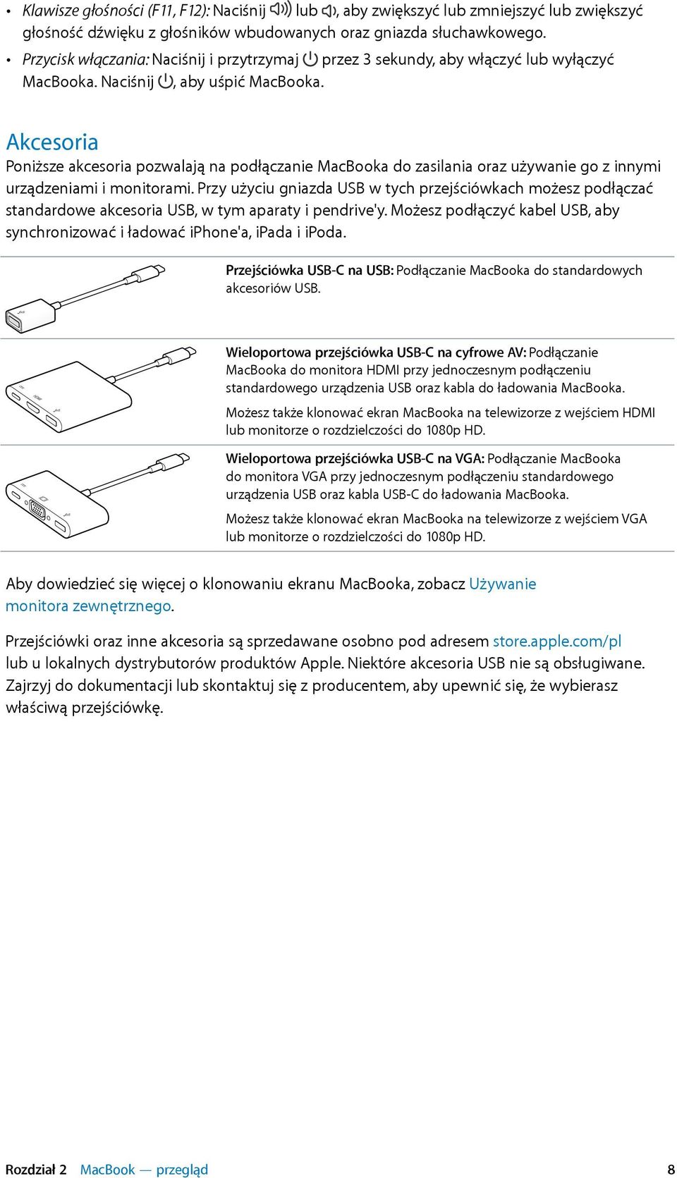 Akcesoria Poniższe akcesoria pozwalają na podłączanie MacBooka do zasilania oraz używanie go z innymi urządzeniami i monitorami.