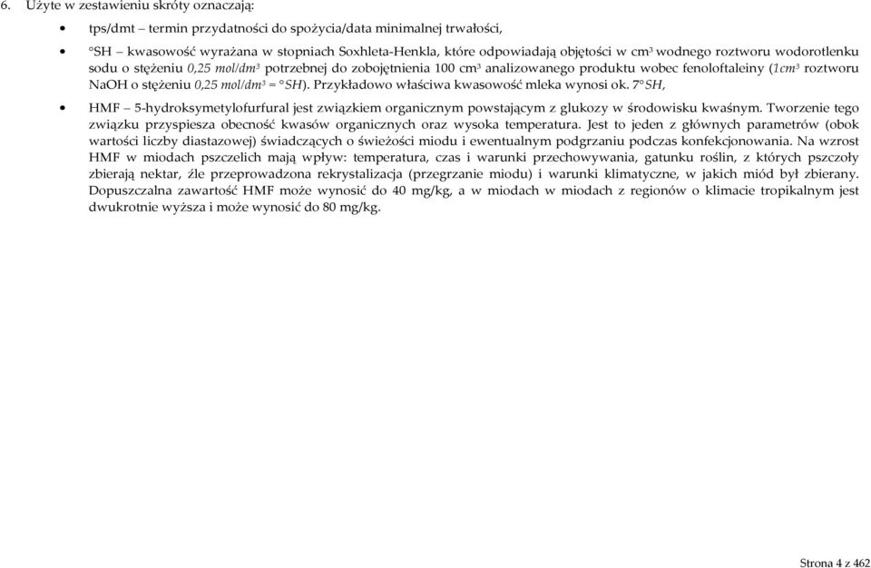 Przykładowo właściwa kwasowość mleka wynosi ok. 7 SH, HMF 5-hydroksymetylofurfural jest związkiem organicznym powstającym z glukozy w środowisku kwaśnym.