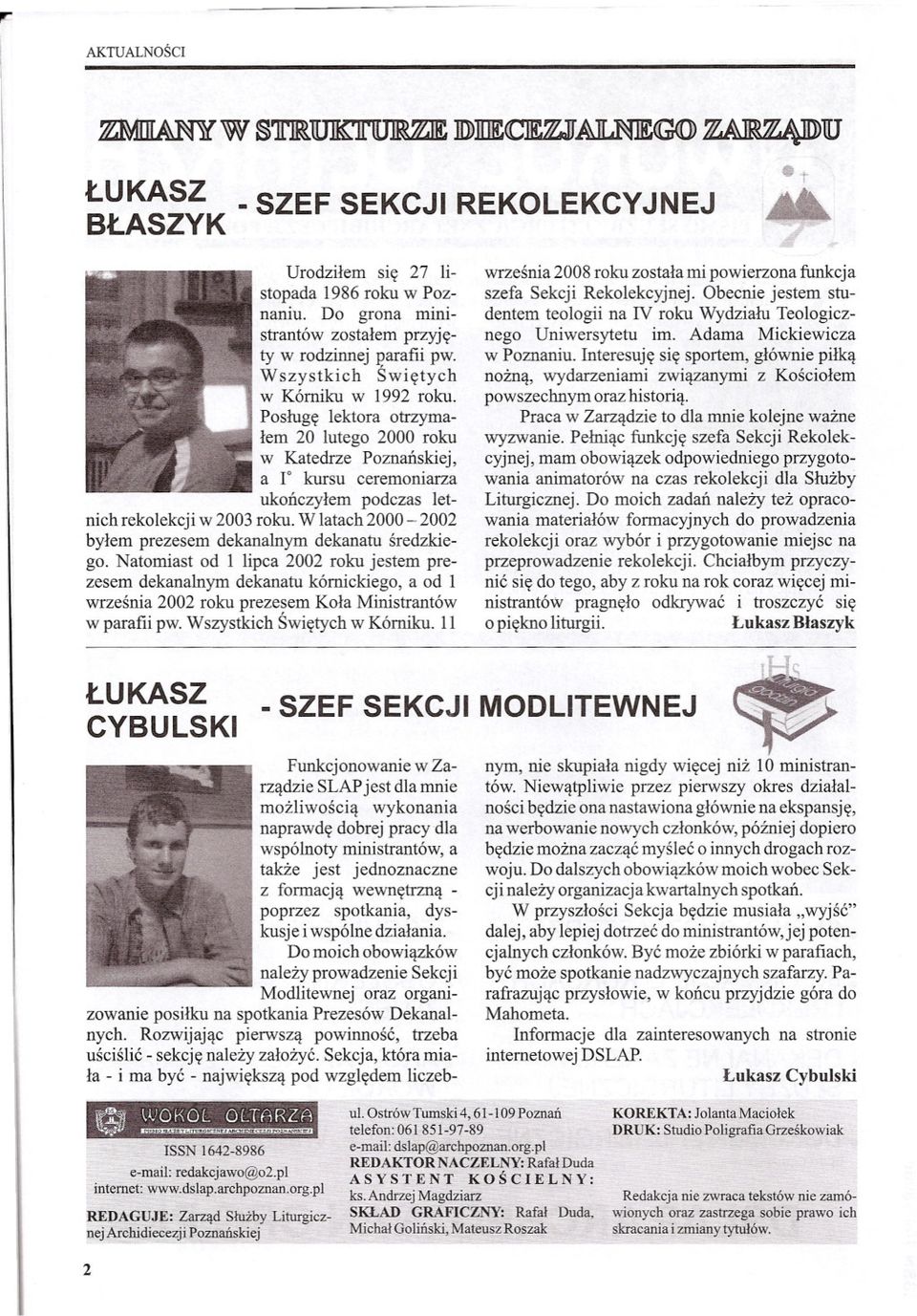W latach 2000-2002 bylem prezesem dekanalnym dekanatu sredzkiego.