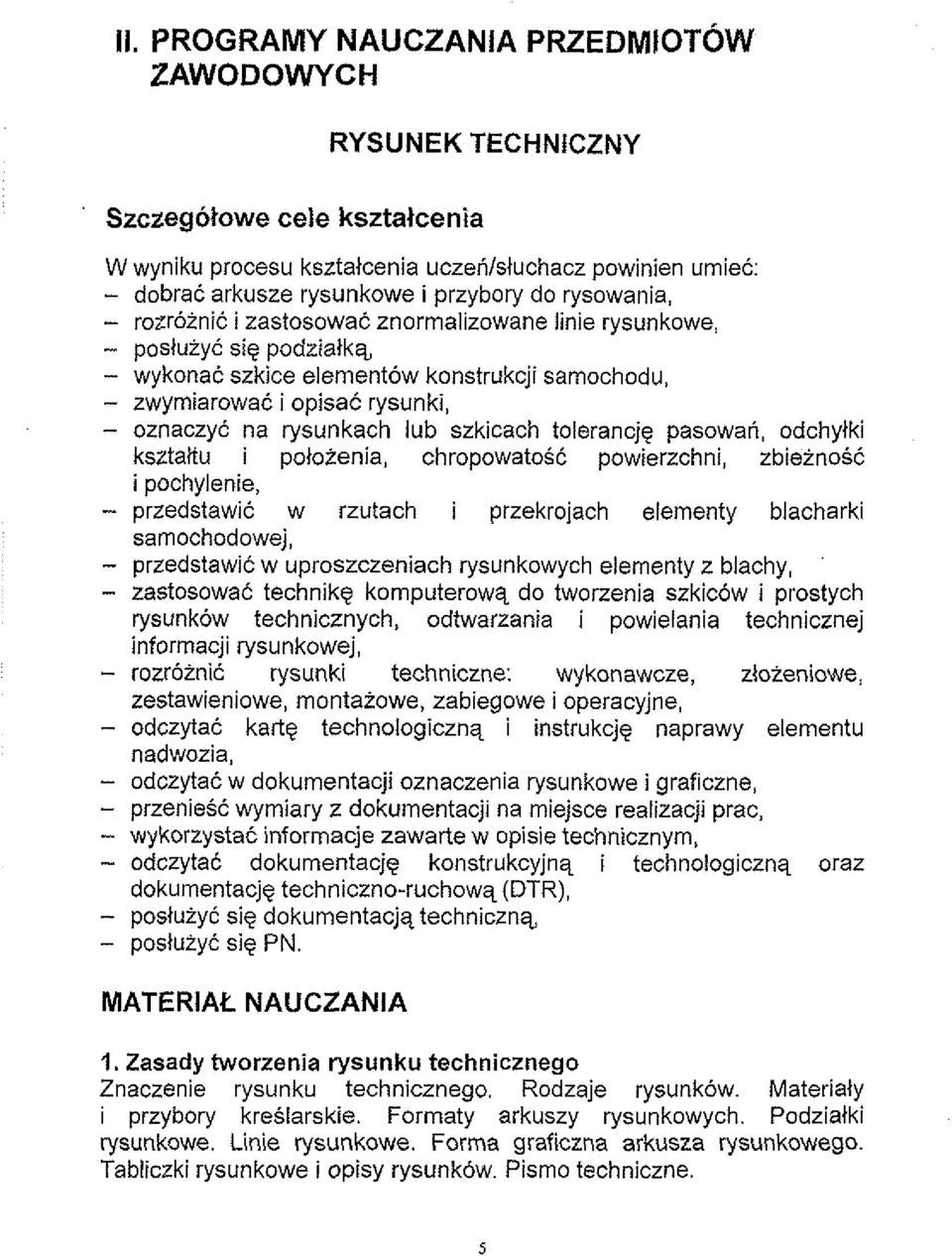 lub szkicach tolerancje pasowan, odchylki ksztaltu i polotenia, chropowatosc powierzchni, zbieinosc i pochylenie, - przedstawic w rzutach i przekrojach elementy blacharki samochodowej, - przedstawic