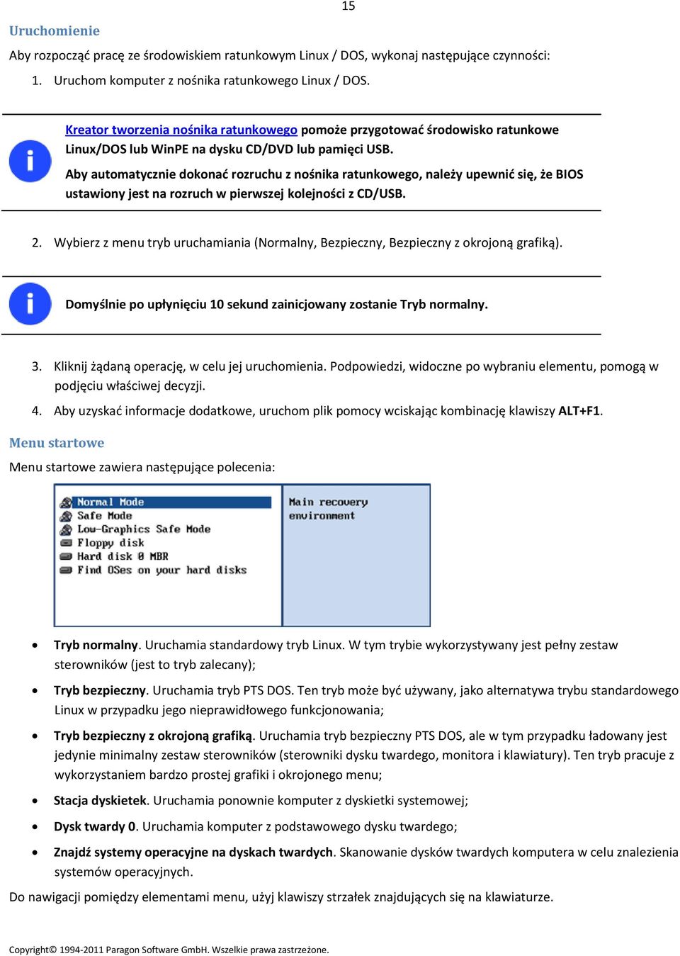 Aby automatycznie dokonać rozruchu z nośnika ratunkowego, należy upewnić się, że BIOS ustawiony jest na rozruch w pierwszej kolejności z CD/USB. 2.