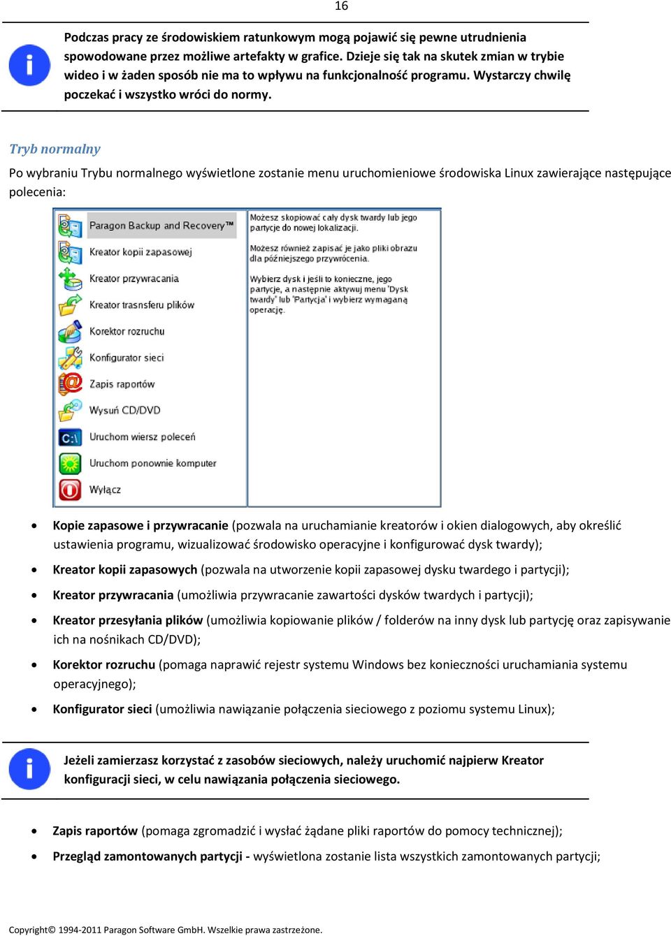 16 Tryb normalny Po wybraniu Trybu normalnego wyświetlone zostanie menu uruchomieniowe środowiska Linux zawierające następujące polecenia: Kopie zapasowe i przywracanie (pozwala na uruchamianie