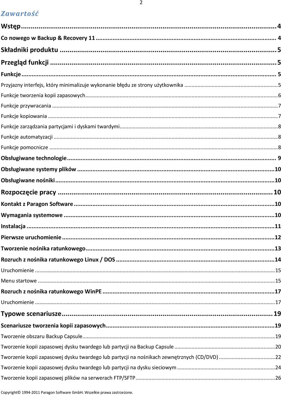 .. 8 Obsługiwane technologie... 9 Obsługiwane systemy plików... 10 Obsługiwane nośniki... 10 Rozpoczęcie pracy... 10 Kontakt z Paragon Software... 10 Wymagania systemowe... 10 Instalacja.