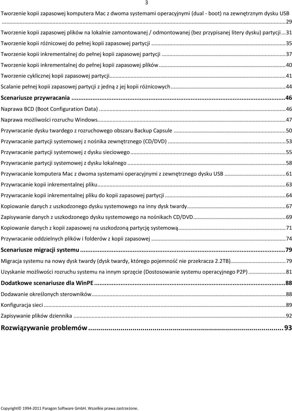 .. 35 Tworzenie kopii inkrementalnej do pełnej kopii zapasowej partycji... 37 Tworzenie kopii inkrementalnej do pełnej kopii zapasowej plików... 40 Tworzenie cyklicznej kopii zapasowej partycji.