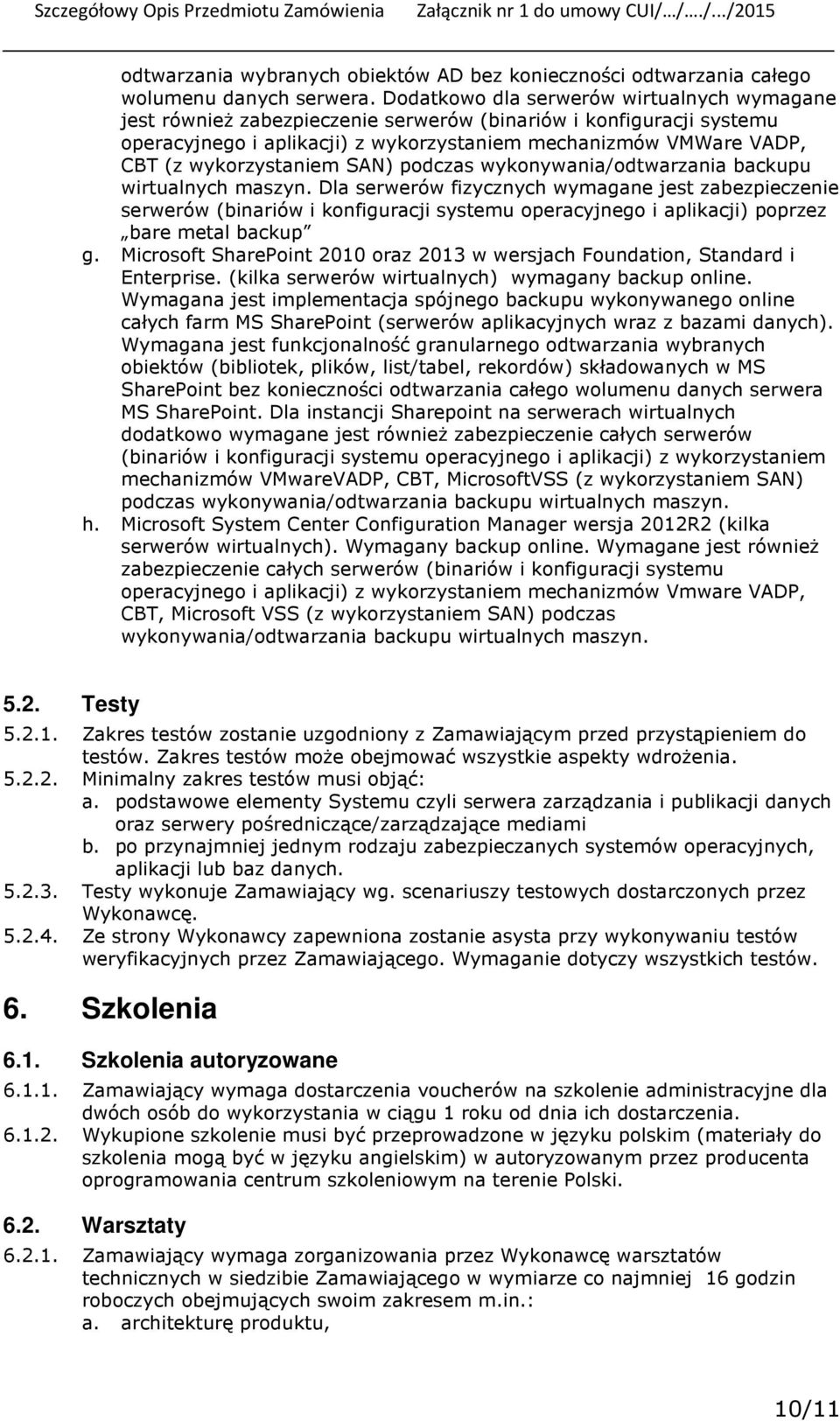 wykorzystaniem SAN) podczas wykonywania/odtwarzania backupu wirtualnych maszyn.