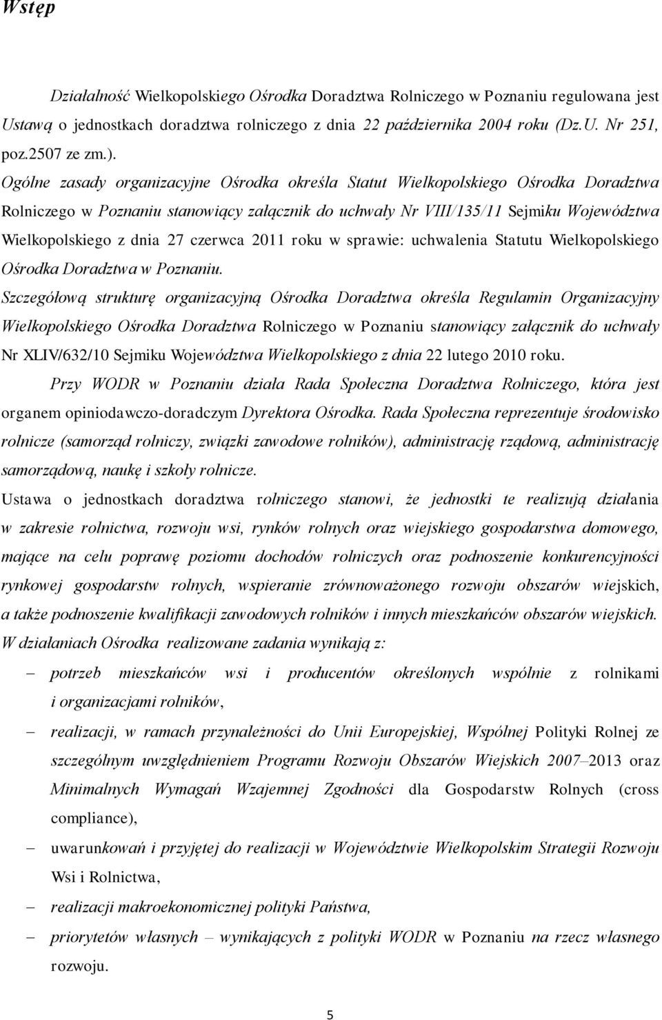 czerwca 2011 roku w sprawie: uchwalenia Statutu Wielkopolskiego Ośrodka Doradztwa w Poznaniu.