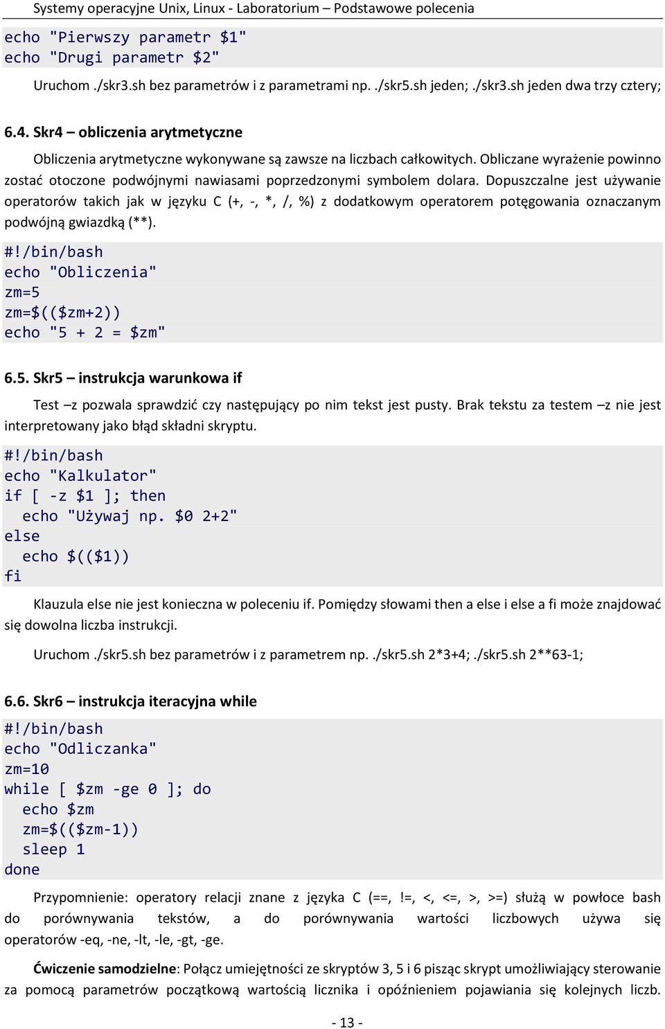 Dopuszczalne jest używanie operatorów takich jak w języku C (+, -, *, /, %) z dodatkowym operatorem potęgowania oznaczanym podwójną gwiazdką (**). #!
